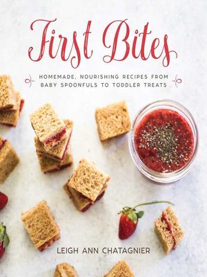 cover image of First Bites: Homemade, Nourishing Recipes from Baby Spoonfuls to Toddler Treats